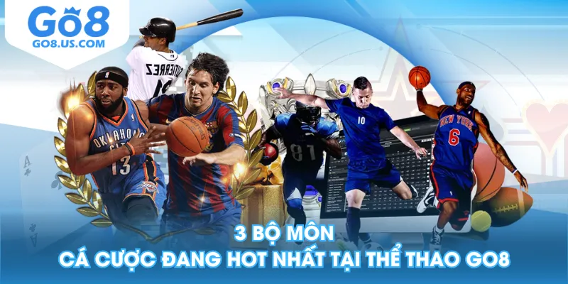 3 bộ môn cá cược đang hot nhất tại Thể Thao GO8