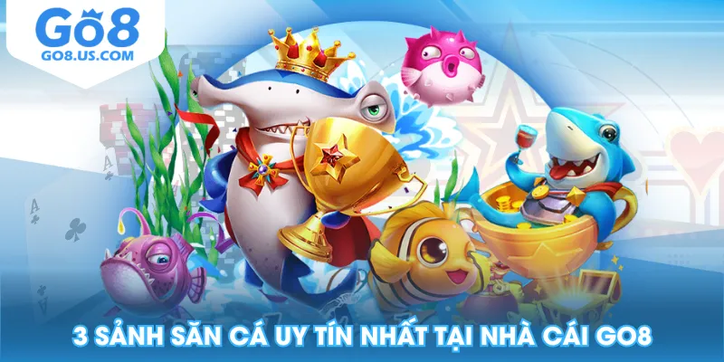 3 sảnh săn cá uy tín nhất tại nhà cái GO8