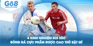 4 Kinh Nghiệm Soi Kèo Bóng Đá Cực Phẩm Được Cao Thủ Bật Mí