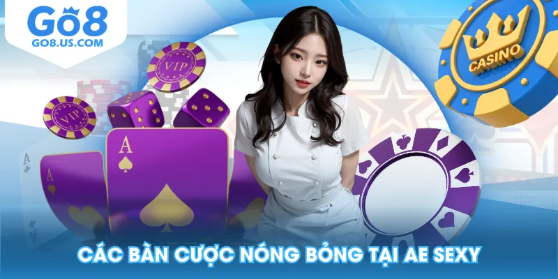 Các bàn cược nóng bỏng tại AE Sexy