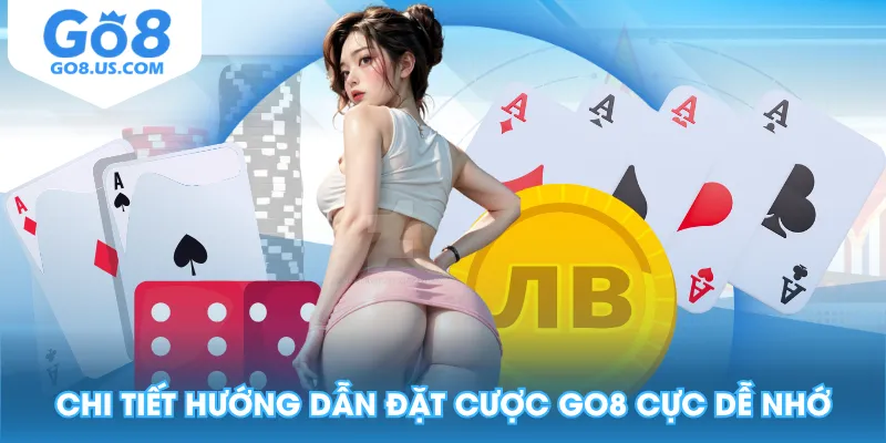 Chi tiết hướng dẫn đặt cược GO8 cực dễ nhớ