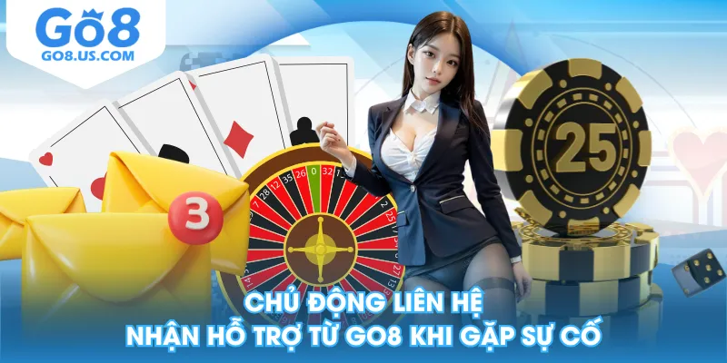 Chủ động liên hệ nhận hỗ trợ từ GO8 khi gặp sự cố