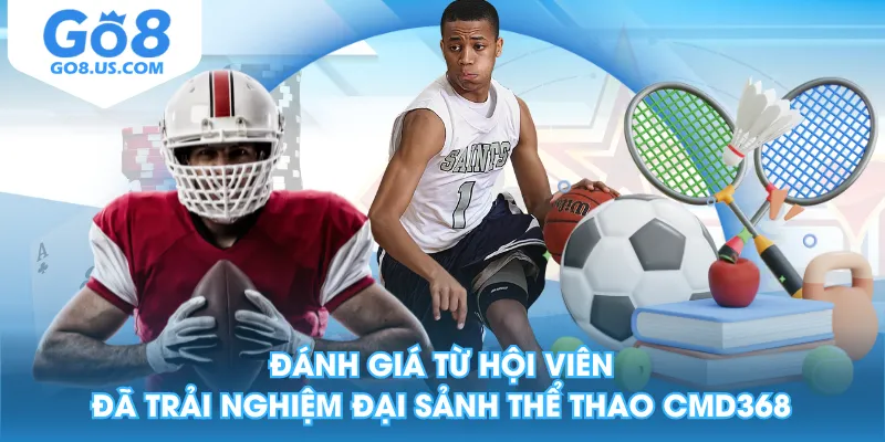 Đánh giá từ hội viên đã trải nghiệm đại sảnh thể thao CMD368