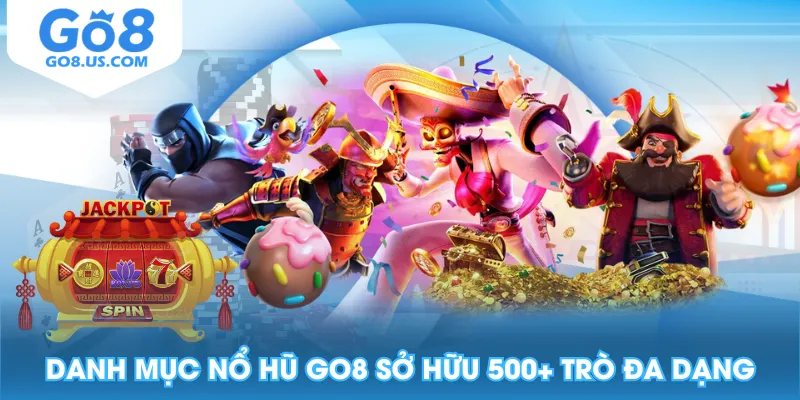 Danh mục Nổ Hũ GO8 sở hữu 500+ trò đa dạng