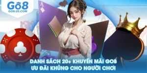 Danh Sách 20+ Khuyến Mãi GO8, Ưu Đãi Khủng Cho Người Chơi
