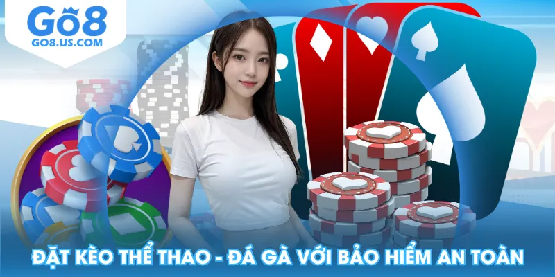 Đặt kèo thể thao - đá gà với bảo hiểm an toàn