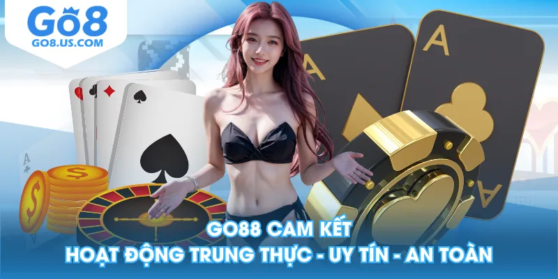 GO88 cam kết hoạt động Trung Thực - Uy Tín - An Toàn
