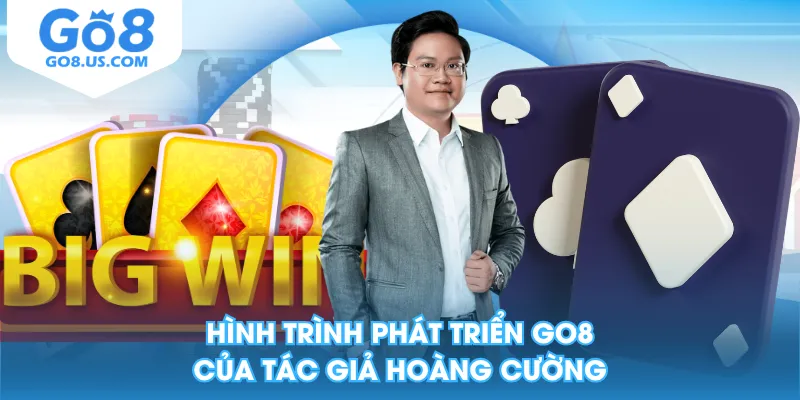 Hình trình phát triển GO8 của tác giả Hoàng Cường