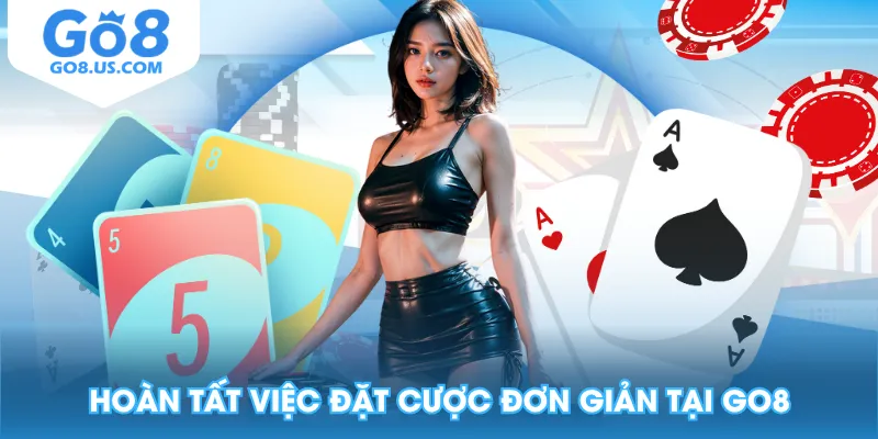Hoàn tất việc đặt cược đơn giản tại GO8