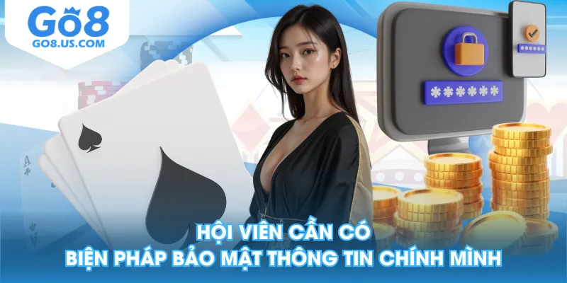 Hội viên cần có biện pháp bảo mật thông tin chính mình