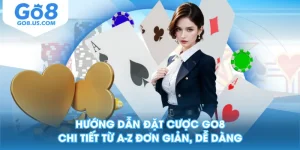 Hướng Dẫn Đặt Cược GO8 Chi Tiết Từ A-Z Đơn Giản, Dễ Dàng
