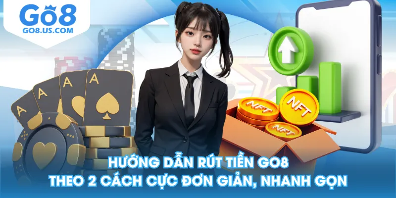 Hướng Dẫn Rút Tiền GO8 Theo 2 Cách Cực Đơn Giản, Nhanh Gọn