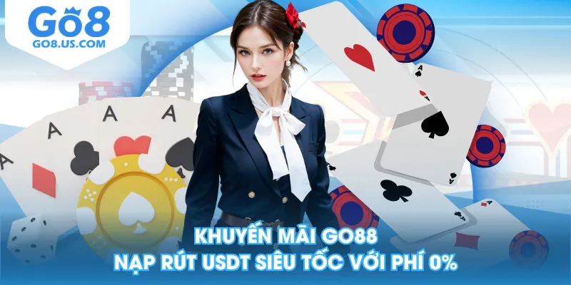 Khuyến mãi GO88 nạp rút USDT siêu tốc với phí 0%
