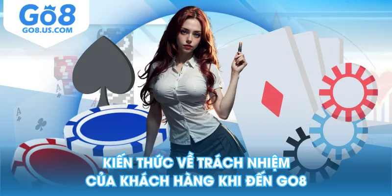 Kiến thức về trách nhiệm của khách hàng khi đến GO8