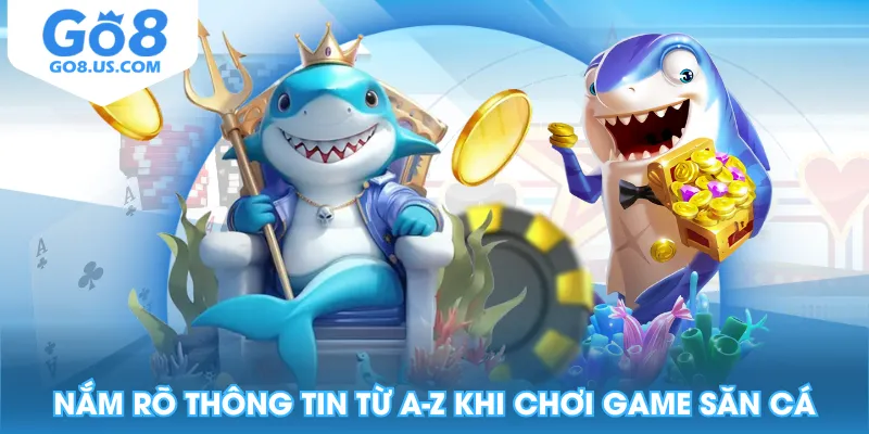 Nắm rõ thông tin từ A-Z khi chơi game săn cá