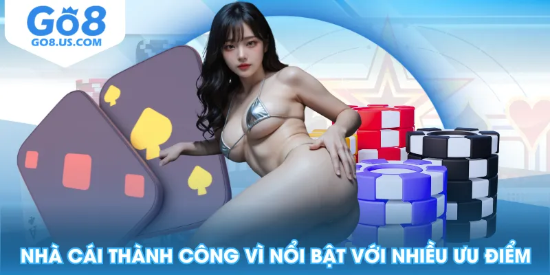 Nhà cái thành công vì nổi bật với nhiều ưu điểm