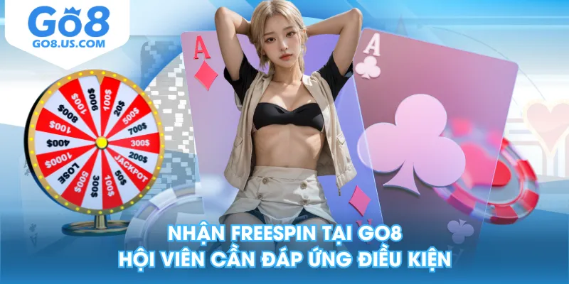 Nhận freespin tại GO8 hội viên cần đáp ứng điều kiện