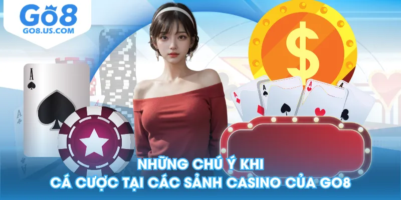 Những chú ý khi cá cược tại các sảnh Casino của GO8