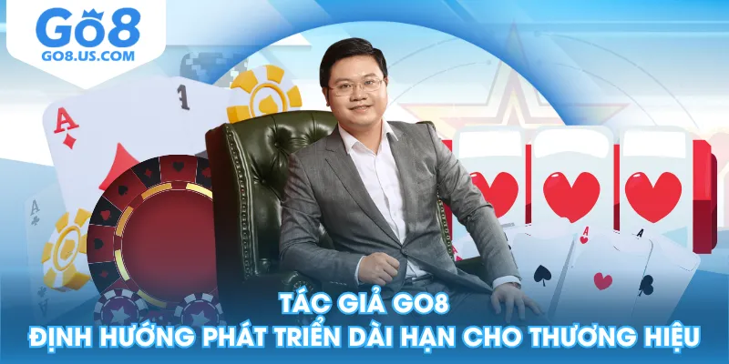 Tác giả GO8 định hướng phát triển dài hạn cho thương hiệu