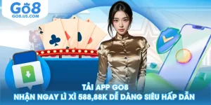 Tải App GO8 Nhận Ngay Lì Xì 588,88k Dễ Dàng Siêu Hấp Dẫn 