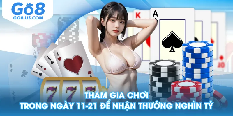 Tham gia chơi trong ngày 11-21 để nhận thưởng nghìn tỷ