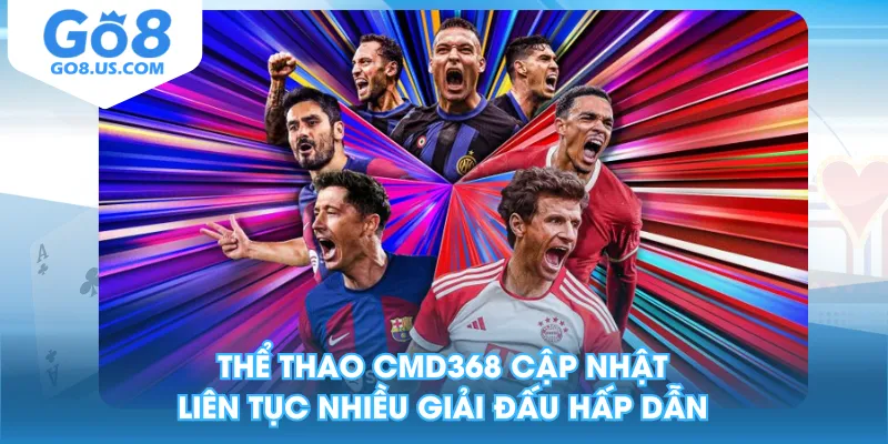Thể thao CMD368 cập nhật liên tục nhiều giải đấu hấp dẫn