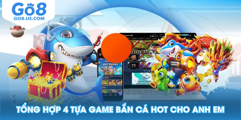 Tổng hợp 4 tựa game bắn cá hot cho anh em