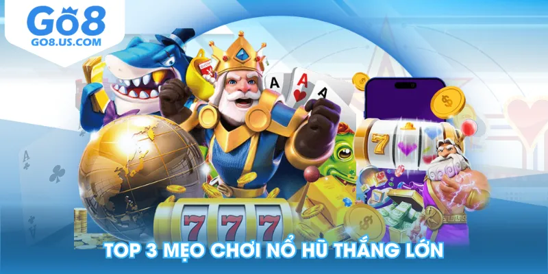 Top 3 mẹo chơi nổ hũ thắng lớn