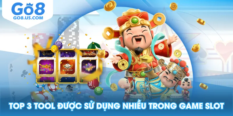 Top 3 tool được sử dụng nhiều trong game slot